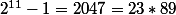 2^{11}-1=2047=23*89