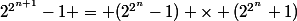 2^{2^{n+1}}-1 = (2^{2^n}-1) \times (2^{2^{n}}+1)