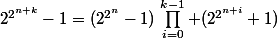 2^{2^{n+k}}-1=(2^{2^n}-1)\,\prod_{i=0}^{k-1} (2^{2^{n+i}}+1)