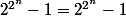 2^{2^n}-1=2^{2^n}-1