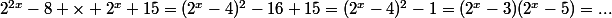 2^{2x}-8 \times 2^x+15=(2^x-4)^2-16+15=(2^x-4)^2-1=(2^x-3)(2^x-5)=...