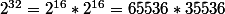 2^{32}=2^{16}*2^{16}=65536*35536