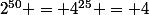 2^{50} = 4^{25} = 4