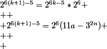 2^{6(k+1)-5}=2^{6k-5}*2^{6}
 \\ 
 \\ 2^{6(k+1)-5}=2^{6}(11a-3^{2n})
 \\ 
 \\ 