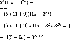 2^{6}(11a-3^{2k})=
 \\ 
 \\ (5*11+9)(11a-3^{2k})
 \\ 
 \\ (5*11+9)*11a-3^{2}*3^{2k}=
 \\ 
 \\ 11(5+9a)-3^{2k+2}