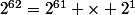 2^{62}=2^{61} \times 2^1