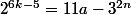 2^{6k-5}=11a-3^{2n}