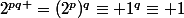 2^{pq }=(2^p)^q\equiv 1^q\equiv 1\;\;[2^p-1]