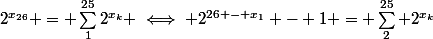 2^{x_{26}} = \sum_1^{25}2^{x_k} \iff 2^{26 - x_1} - 1 = \sum_2^{25} 2^{x_k}