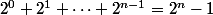 2^0+2^1+\cdots+2^{n-1}=2^n-1