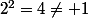 2^2=4\neq 1