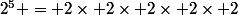 2^5 = 2\times 2\times 2\times 2\times 2