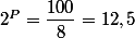 2^P=\dfrac{100}{8}=12,5