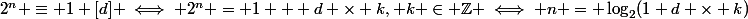 2^n \equiv 1 [d] \iff 2^n = 1 + d \times k, k \in \mathbb{Z} \iff n = \log_2(1+d \times k)