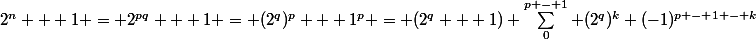 2^n + 1 = 2^{pq} + 1 = (2^q)^p + 1^p = (2^q + 1) \sum_0^{p - 1} (2^q)^k (-1)^{p - 1 - k}
