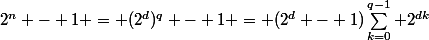 2^n - 1 = (2^{d})^q - 1 = (2^d - 1)\sum_{k=0}^{q-1} 2^{dk}