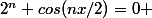 2^n cos(nx/2)=0 