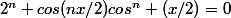 2^n cos(nx/2)cos^n (x/2)=0