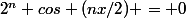 2^n cos (nx/2) = 0