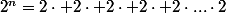 2^n=2\cdot 2\cdot 2\cdot 2\cdot 2\cdot...\cdot2