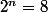2^n=8