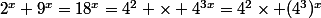2^x 9^x=18^x=4^2 \times 4^{3x}=4^2\times (4^3)^x