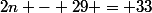 2{n} - 29 = 33