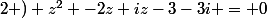 2 ) z^{2} -2z+iz-3-3i = 0
