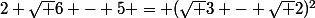 2 \sqrt 6 - 5 = (\sqrt 3 - \sqrt 2)^2