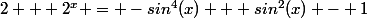 2 + 2^x = -sin^4(x) + sin^2(x) - 1