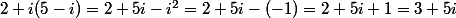 2+i(5-i)=2+5i-i^2=2+5i-(-1)=2+5i+1=3+5i