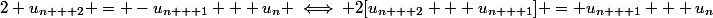 2 u_{n + 2} = -u_{n + 1} + u_n \iff 2[u_{n + 2} + u_{n + 1}] = u_{n + 1} + u_n