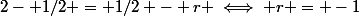 2- 1/2 = 1/2 - r \iff r = -1