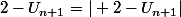 2-U_{n+1}=\vert 2-U_{n+1}\vert