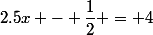 2.5x - \dfrac{1}{2} = 4