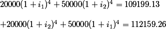 20000(1+i_1)^4+50000(1+i_2)^4=109199.13\\\\ 20000(1+i_2)^4+50000(1+i_1)^4=112159.26\\\\