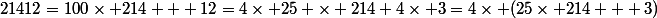21412=100\times 214 + 12=4\times 25 \times 214+4\times 3=4\times (25\times 214 + 3)