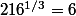 216^{1/3}=6