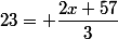 23= \dfrac{2x+57}{3}