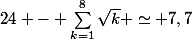 24 - \sum_{k=1}^{8}{\sqrt{k}} \simeq 7,7