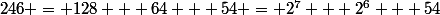 246 = 128 + 64 + 54 = 2^7 + 2^6 + 54