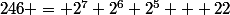 246 = 2^7+2^6+2^5 + 22