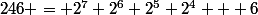 246 = 2^7+2^6+2^5+2^4 + 6