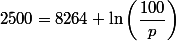 2500=8264 \ln\left(\dfrac{100}{p}\right)