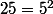 25=5^2