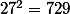27^2=729