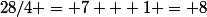 28/4 = 7 + 1 = 8