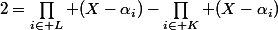 2=\prod_{i\in L} (X-\alpha_i)-\prod_{i\in K} (X-\alpha_i)