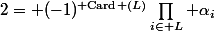 2= (-1)^{{\rm Card} (L)}\prod_{i\in L} \alpha_i