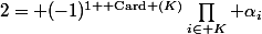 2= (-1)^{1+{\rm Card} (K)}\prod_{i\in K} \alpha_i